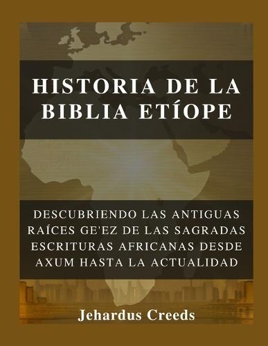 Historia de la Biblia Etíope: Descubriendo las antiguas raíces ge'ez de las Sagradas Escrituras africanas desde Axum hasta la actualidad