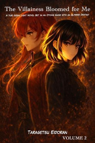 The Villainess Bloomed for Me: A Yuri Isekai Light Novel Set in an Otome Game with an Altered Destiny Volume 2