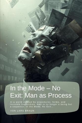 In the Mode - No Exit: Man as Process: In a world defined by procedures, forms, and invisible hierarchies, man is no longer a being but a sequence. In the Mode, No Exit...