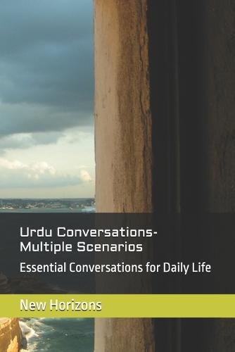 Urdu Conversations- Multiple Scenarios: Essential Conversations for Daily Life