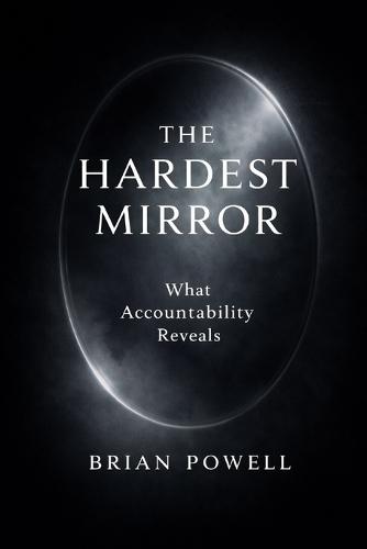 The Hardest Mirror: What Accountability Reveals