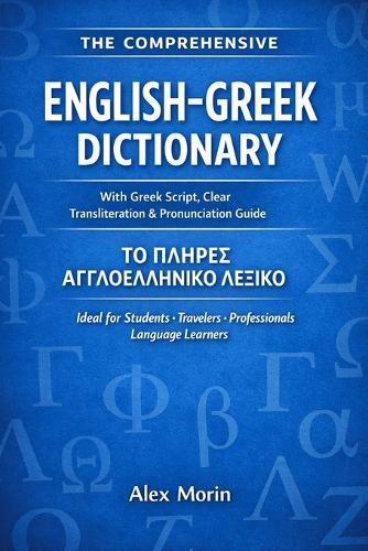 The Comprehensive English-Greek Dictionary: With Greek Script, Phonetic Transliteration, and Pronunciation Guide