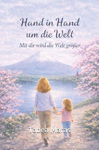 Hand in Hand um die Welt: Mit dir wird die Welt größer