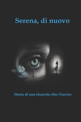 Serena, di nuovo: Storia di una rinascita oltre Narciso