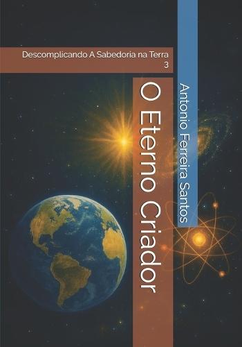 O Eterno Criador: Descomplicando A Sabedoria na Terra 3