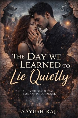 The Day We Learned to Lie Quietly: A Psychological Romantic Suspense