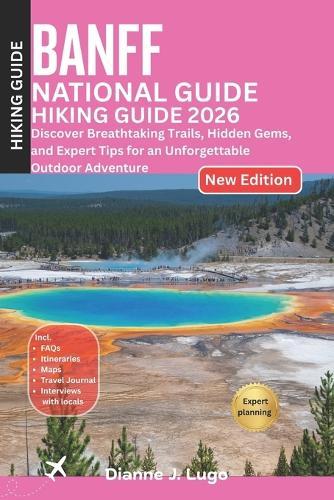 Banff National Park Hiking Guide 2026: Discover Breathtaking Trails, Hidden Gems, and Expert Tips for an Unforgettable Outdoor Adventure