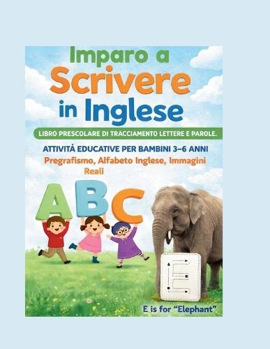 Imparo a Scrivere in Inglese - Libro Prescolare di Tracciamento Lettere e Parole 3-4 Anni: Attività ABC da Ricalcare Esercizi Pre-Scrittura in Inglese con Immagini Reali Perfetto per Età Prescolare e Prima Elementare