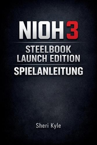 Nioh 3 Steelbook Launch Edition Spielanleitung: Beherrsche Kampfsysteme, baue klügere Charaktere und meistere jede Mission mit Selbstvertrauen