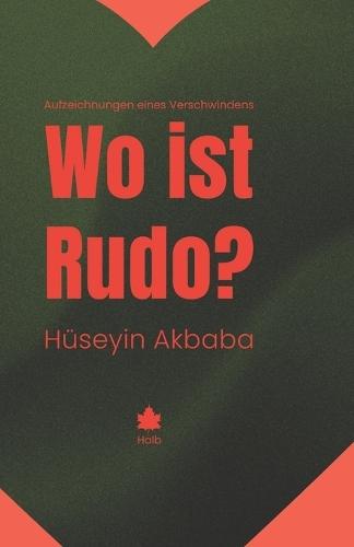 Wo ist Rudo?: Aufzeichnungen eines Verschwindens