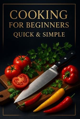 Cooking for Beginners.: Quick & simple.