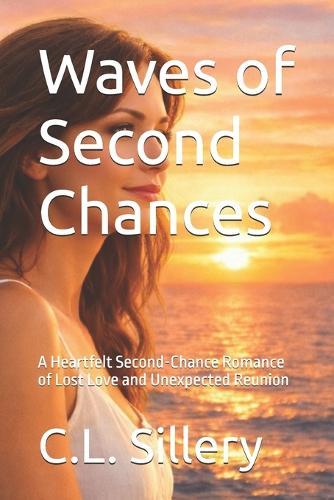 Waves of Second Chances: A Heartfelt Second-Chance Romance of Lost Love and Unexpected Reunion