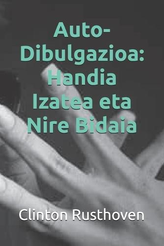 Auto-Dibulgazioa: Handia Izatea eta Nire Bidaia