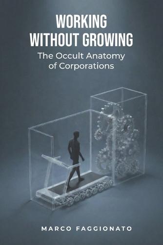 Working Without Growing: The Occult Anatomy of Corporations