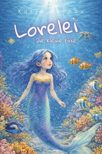 Lorelei - Die kleine Nixe: Band 1: Der Sturm --- ein Kinderbuch über eine ungewöhnliche Freundschaft und das Thema Hilfsbereitschaft