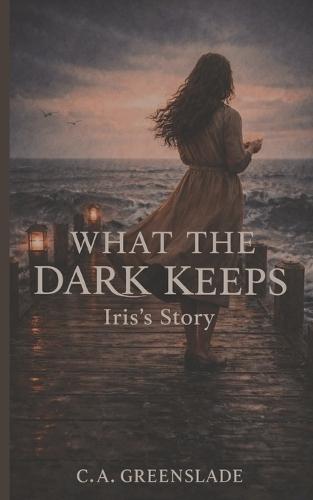 What The Dark Keeps: Iris's Story