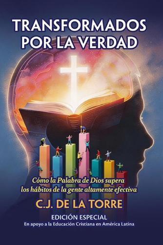 Transformados por la Verdad: Cómo la Palabra de Dios supera los hábitos de la gente altamente efectiva