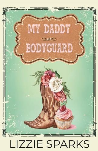 My Daddy Bodyguard: An Age-Gap Cowboy Romantic Suspense: A Lone Star Security Romance