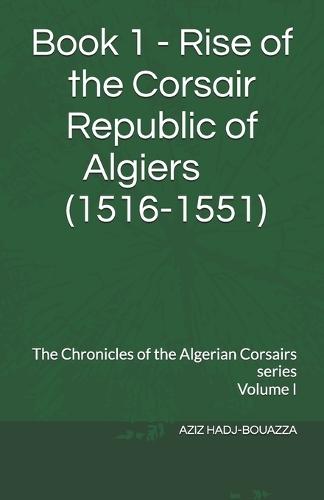 Book1 - RISE OF THE CORSAIR REPUBLIC OF ALGIERS 1516-1551
