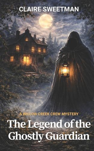 The Legend Of The Ghostly Guardian: A Willow Creek Crew Mystery