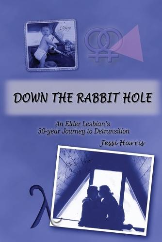 Down the Rabbit Hole: An Elder Lesbian's 30-Year Journey to Detransition