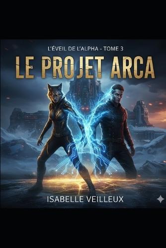 Le projet Arca: L'éveil de l'alpha