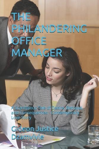 The Philandering Office Manager: A Scandalous Tale of Desire, Betrayal, and Consequences - Contemporary Love Story