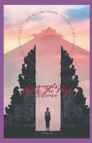 Fragments of Being The First Silence: A Literary Novel About Trauma, Friendship, and the Quiet Choice to Stay / Literary Fiction - Emotional Trauma - Friendship - Psychological Drama