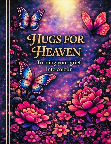 Hugs to Heaven: Turning Grief into Colour