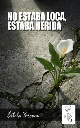 No Estaba Loca, Estaba Herida