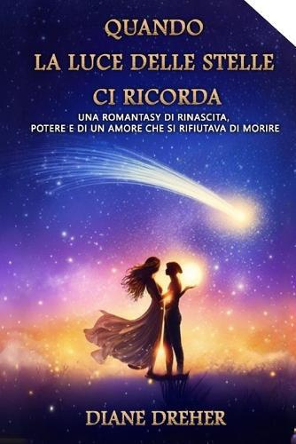 Quando la Luce delle Stelle Ci Ricorda: Una Romantasy di Rinascita, Potere e di un Amore che si Rifiutava di Morire