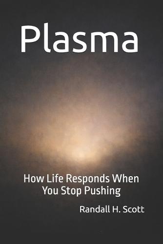 Plasma: How Life Responds When You Stop Pushing
