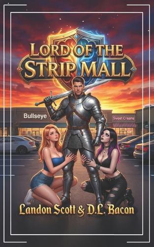 Lord of the Strip Mall: A Reverse Isekai Urban Fantasy
