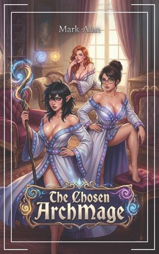 The Chosen ArchMage: A LitRPG Fantasy