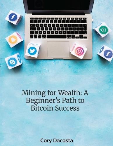 Mining for Wealth: A Beginner's Path to Bitcoin Success
