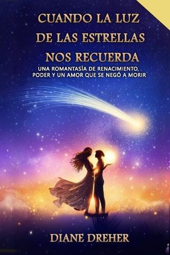 Cuando la Luz de las Estrellas Nos Recuerda: Una romantasía de renacimiento, poder y un amor que se negó a morir
