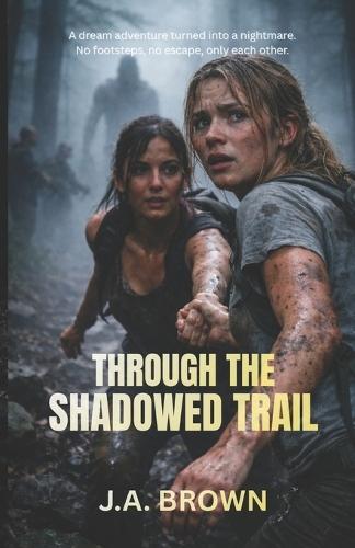Through The Shadowed Trail: A dream adventure turned into a nightmare. No footsteps, no escape, only each other