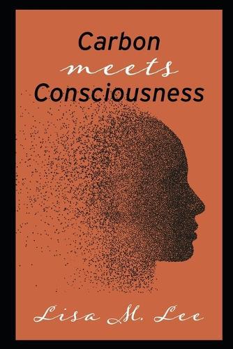 Carbon Meets Consciousness