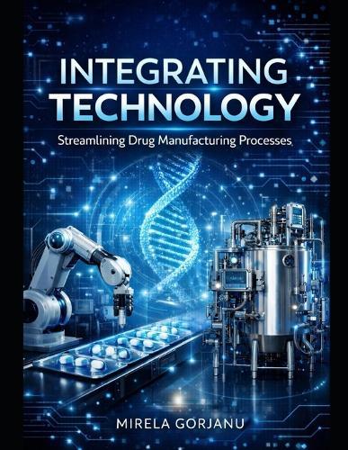 Integrating Technology: Streamlining Drug Manufacturing Processes: Personalized Medicine Logistics, Batch of One Manufacturing, Biopharmaceutical Cold Chain, Smart Supply Chain Solutions