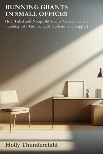 Running Grants in Small Offices: How Tribal and Nonprofit Teams Manage Federal Funding with Limited Staff, Systems, and Support