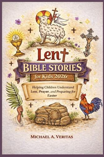 Lent Bible Stories for Kids 2026: Helping Children Understand Lent, Prayer, and Preparing for Easter