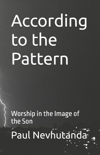 According to the Pattern: Worship in the Image of the Son