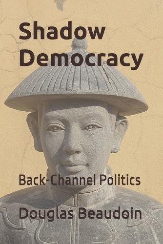 Shadow Democracy: Back-Channel Politics