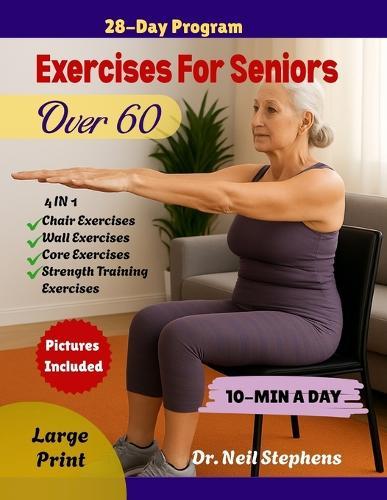 Exercises For Seniors Over 60: Simple 10-Minute Home Workouts to Improve Strength, Balance, Mobility, Heart Health and Active Aging