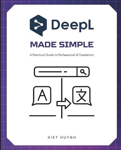 DeepL Made Simple: A Practical Guide to Professional AI Translation