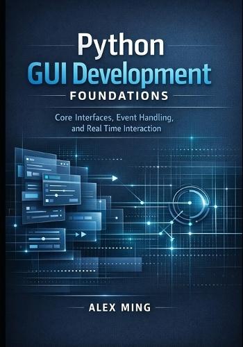 Python GUI Development Foundations: Core Interfaces, Event Handling, and Real Time Interaction