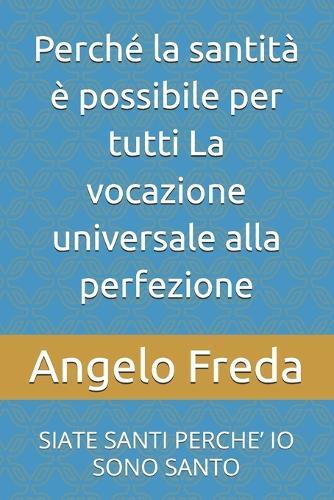 Perché la santità è possibile per tutti La vocazione universale alla perfezione: Siate Santi Perche' IO Sono Santo