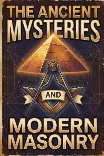 Ancient Mysteries and Modern Masonry