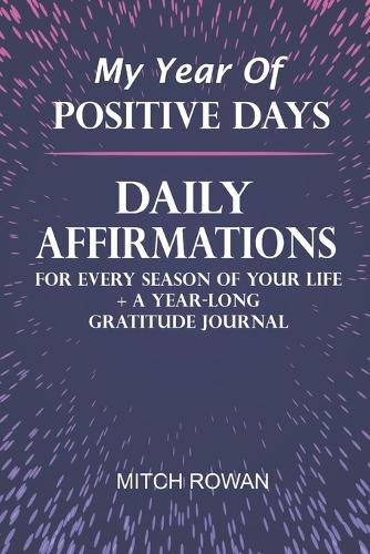 My Year Of Positive Days: Daily Affirmations for Every Season of Your Life + A Year-Long Gratitude Journal