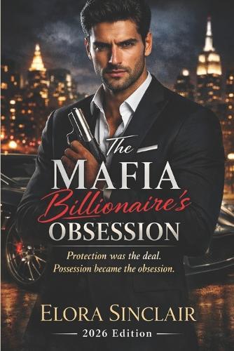 The Mafia Billionaire's Obsession: Protection was the deal. Possession became the obsession